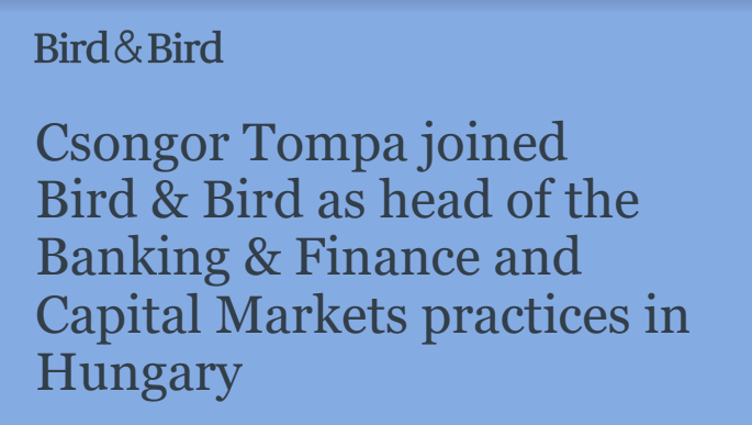 Csongor Tompa joins Bird&Bird as head of Banking & Finance and Capital Markets practices in Hungary